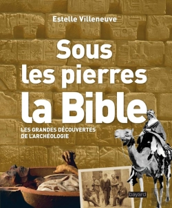 Bertrand.pt - Sous Les Pierres, La Bible ; Les Grandes Découvertes De L'Archéologie