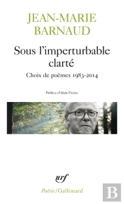 Sous L'Imperturbable Clarté ; Choix De Poèmes 1983-2014
