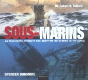 Sous-Marins ; La Fascinante Aventure Des Guerriers Du Silence ; 1776-2002