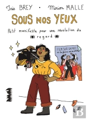 Sous Nos Yeux : Petit Manifeste Pour Une Révolution Du Regard