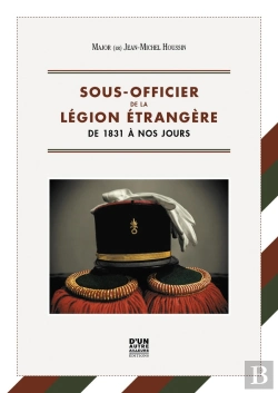 Bertrand.pt - Sous-Officier De La Légion Étrangère : De 1831 À Nos Jours