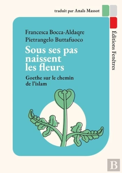 Bertrand.pt - Sous Ses Pas Naissent Les Fleurs - Goethe Sur Le Chemin De L Islam