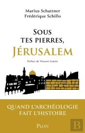 Sous Tes Pierres, Jérusalem : Quand L'Archéologie Fait L'Histoire