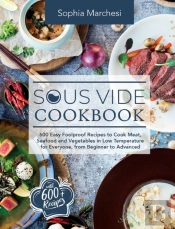 Sous Vide Cookbook: 600 Easy Foolproof R