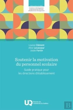 Bertrand.pt - Soutenir La Motivation Du Personnel Scolaire : Guide Pratique Pour Les Directions D'Établissement
