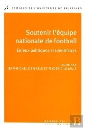 Soutenir L'Équipe Nationale De Football : Enjeux Politiques Et Identitaires