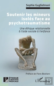 Soutenir Les Mineurs Isolés Face Au Psychotraumatisme : Une Éthique Relationnelle À L'Aide Sociale À L'Enfance
