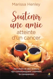 Soutenir Une Amie Atteinte D'Un Cancer ; Des Mots Et Des Actions Qui Communiquent Vraiment La Compassion