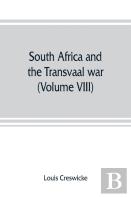 South Africa And The Transvaal War (Volume Viii) South Africa And Its Future