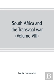South Africa And The Transvaal War (Volume Viii) South Africa And Its Future