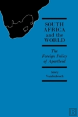 Bertrand.pt - South Africa And The World: The Foreign Policy Of Apartheid