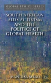 South African Aids Activism And The Politics Of Global Health