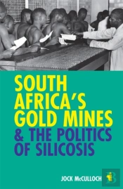 South Africa'S Gold Mines And The Politics Of Silicosis