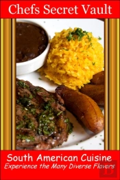South American Cuisine: Experience The Many Diverse Flavors