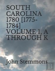 South Carolina 1780 (1775-1784) Volume 1, A Through K