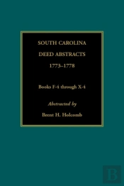 South Carolina Deed Abstracts, 1773-1778, Books F-4 Through X-4