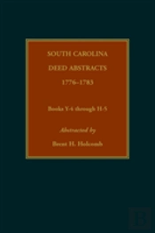 South Carolina Deed Abstracts, 1776-1783, Books Y-4 Through H-5