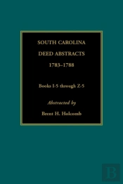 South Carolina Deed Abstracts, 1783-1788, Books I-5 Through Z-5