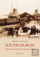 South Dublin - From The Liffey To Greystones: Images Of Ireland