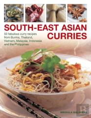 South-East Asian Curries: 50 Fabulous Curry Recipes From Burma, Thailand, Vietnam, Malaysia, Indonesia And The Philippines