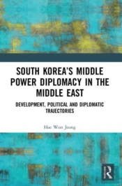 South Koreaâ€™S Middle Power Diplomacy In The Middle East