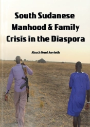 South Sudanese Manhood And Family Crisis In The Diaspora