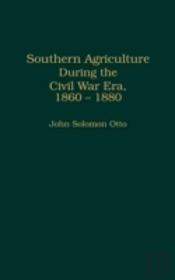 Southern Agriculture During The Civil War Era, 1860-1880