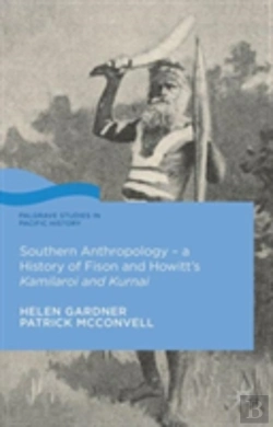 Bertrand.pt - Southern Anthropology - A History Of Fison And Howittâ€™S Kamilaroi And Kurnai