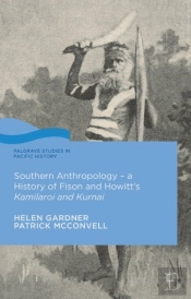 Southern Anthropology - A History Of Fison And Howitt'S Kamilaroi And Kurnai