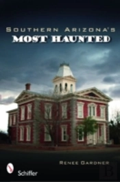 Southern Arizonas Most Haunted
