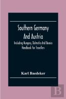 Southern Germany And Austria, Including Hungary, Dalmatia And Bosnia. Handbook For Travellers