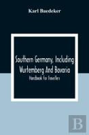 Southern Germany, Including Wurtemberg And Bavaria; Handbook For Travellers