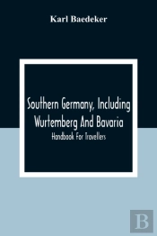 Southern Germany, Including Wurtemberg And Bavaria; Handbook For Travellers