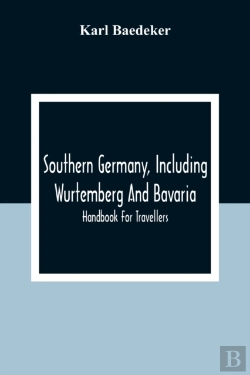 Bertrand.pt - Southern Germany, Including Wurtemberg And Bavaria; Handbook For Travellers