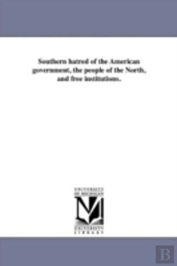 Bertrand.pt - Southern Hatred Of The American Government, The People Of The North, And Free Institutions.