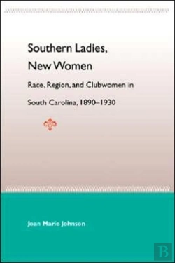 Bertrand.pt - Southern Ladies, New Women: Race, Region, And Clubwomen In South Carol 1890-1930