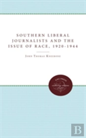 Southern Liberal Journalists And The Issue Of Race, 1920-1944