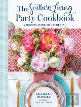 Southern Living Party Cookbook: A Modern Guide To Entertaining