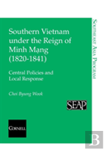 Southern Vietnam Under The Reign Of Minh Mang (1820â€“1841)