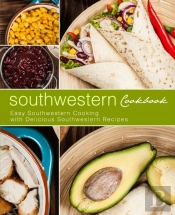 Southwestern Cookbook: Easy Southwestern
