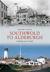 Southwold To Aldeburgh Through Time