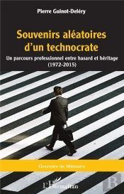 Souvenirs Aleatoires D'Un Technocrate - Un Parcours Professionnel Entre Hasard Et Heritage (1972 - 2