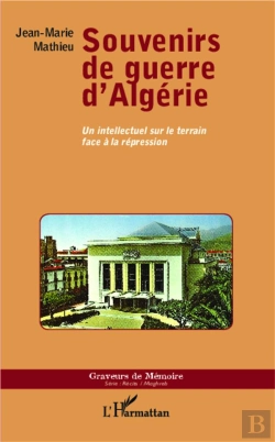 Bertrand.pt - Souvenirs De Guerre D'Algérie ; Un Intellectuel Sur Le Terrain Face À La Répression
