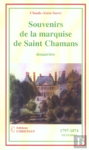 Souvenirs De La Marquise De Saint Chamans, Douairière ; 1797-1874