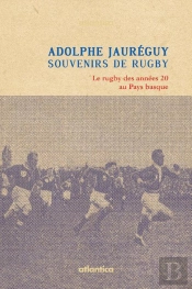 Souvenirs De Rugby ; Le Rugby Des Années 20 Au Pays Basque