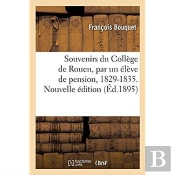 Souvenirs Du College De Rouen, Par Un Eleve De Pension, 1829-1835. Nouvelle Edition
