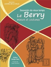 Souvenirs Du Vieux Temps : Le Berry Moeurs Et Coutumes