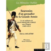 Souvenirs D'Un Grenadier De La Grande Armee - La Vie Militaire De Jean-Francois Cowez