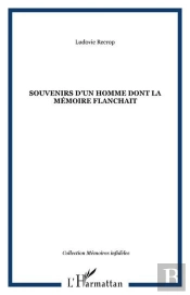 Souvenirs D'Un Homme Dont La Memoire Flanchait