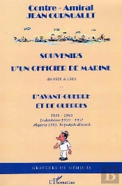 Souvenirs D'Un Officier De Marine De 1926 À 1963 : D'Avant-Guerre Et De Guerres
